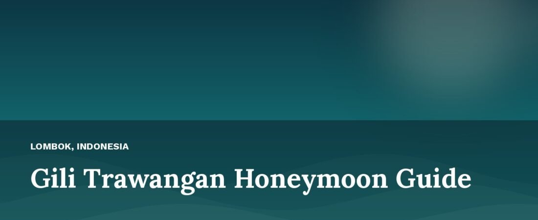 Gili Trawangan Honeymoon Guide 2026