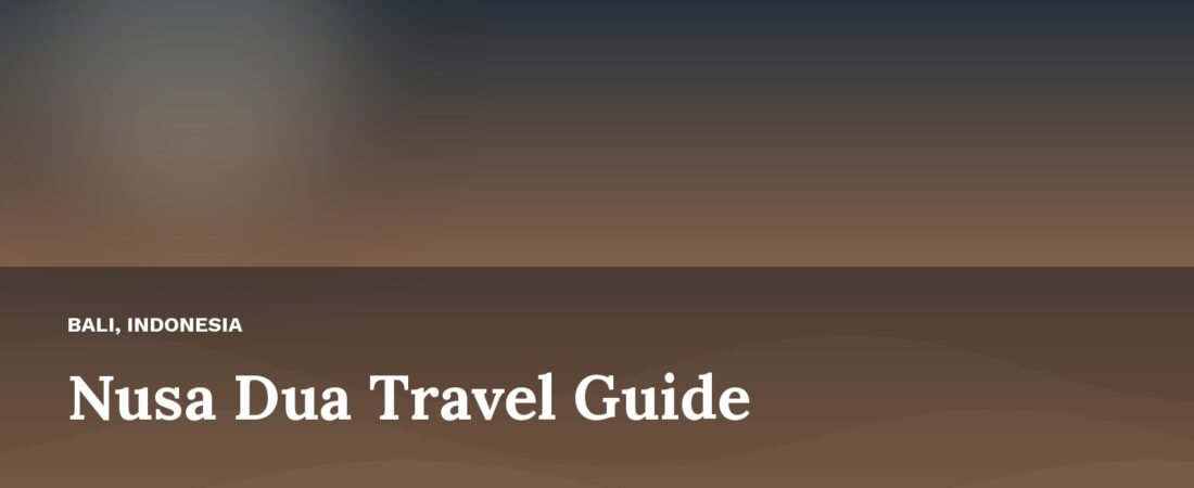 Nusa Dua Bali Travel Guide 2026