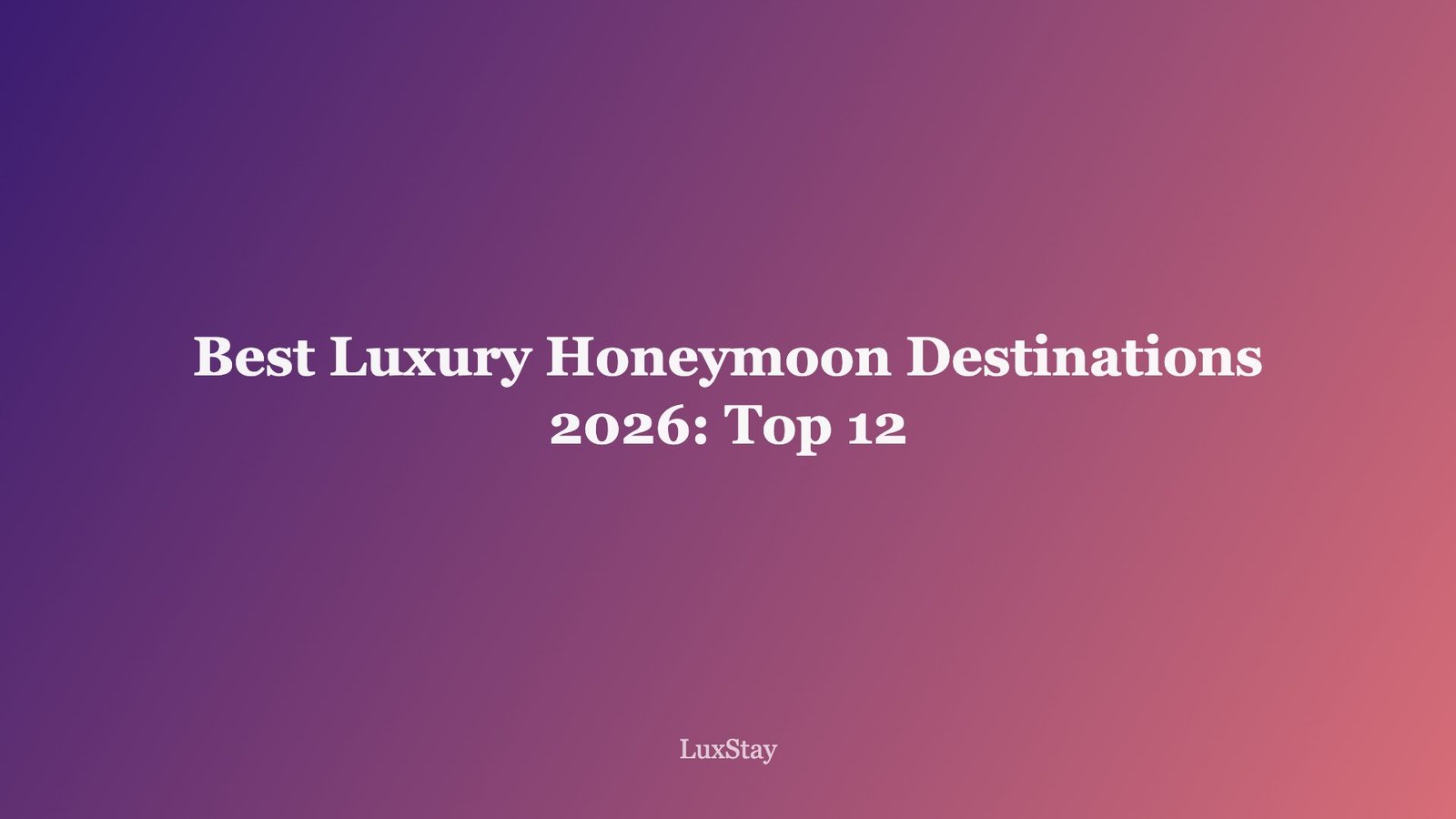 Best Luxury Honeymoon Destinations 2026: Top 12 (illustration)